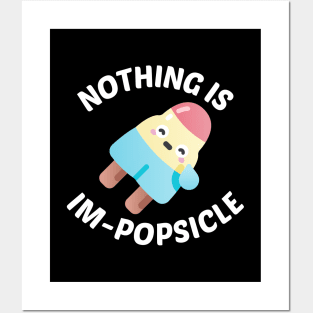 Nothing Is Impopsicle - Ice Pop Pun Posters and Art